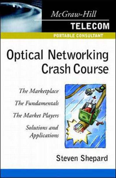 Optical Networking Crash Course - Steven Shepard - Kirjat - McGraw-Hill Professional - 9780071372084 - tiistai 20. helmikuuta 2001