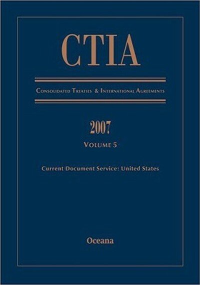 Cover for Not Available · CTIA Consolidated Treaties and International Agreements 2007 Volume 5 Issued February 2009 (Hardcover Book) (2009)