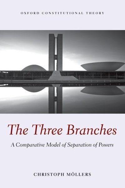 Cover for Moellers, Christoph (Professor of Public Law and Jurisprudence and Permanent Fellow, Professor of Public Law and Jurisprudence and Permanent Fellow, Institute for Advanced Study, Berlin) · The Three Branches: A Comparative Model of Separation of Powers - Oxford Constitutional Theory (Taschenbuch) (2015)
