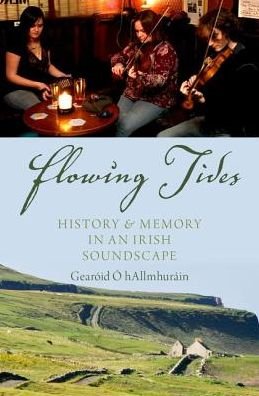 Cover for O hAllmhurain, Gearoid (Johnson Chair in Quebec and Canadian Irish Studies, Johnson Chair in Quebec and Canadian Irish Studies, Concordia University) · Flowing Tides: History and Memory in an Irish Soundscape (Hardcover Book) (2016)
