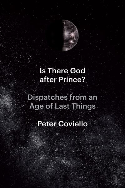 Cover for Peter Coviello · Is There God after Prince?: Dispatches from an Age of Last Things (Paperback Book) (2023)