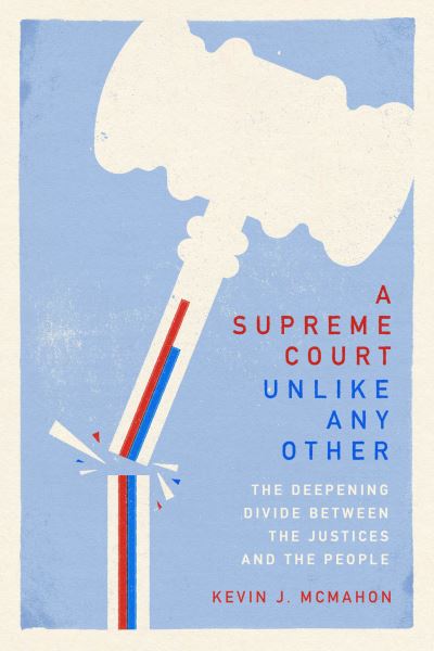 Cover for Kevin J. McMahon · A Supreme Court Unlike Any Other: The Deepening Divide Between the Justices and the People (Paperback Book) (2024)