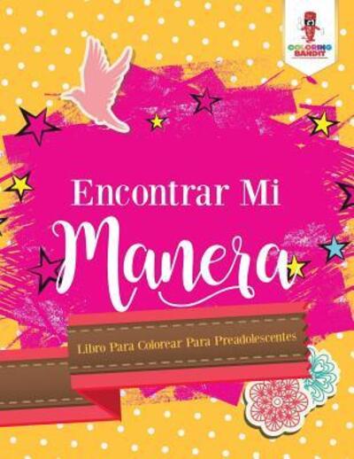 Cover for Coloring Bandit · Encontrar Mi Manera : Libro Para Colorear Para Preadolescentes (Paperback Book) (2017)