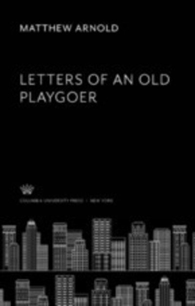 Cover for Matthew Arnold · Letters of an Old Playgoer (N/A) (2021)
