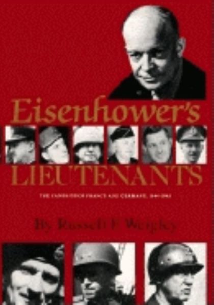 Cover for Russell F. Weigley · Eisenhower's Lieutenants: The Campaigns of France and Germany, 1944-45 (Paperback Book) [New edition] (1981)