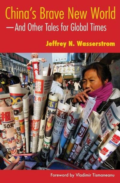 Cover for Jeffrey N. Wasserstrom · China's Brave New World: And Other Tales for Global Times (Paperback Book) (2007)