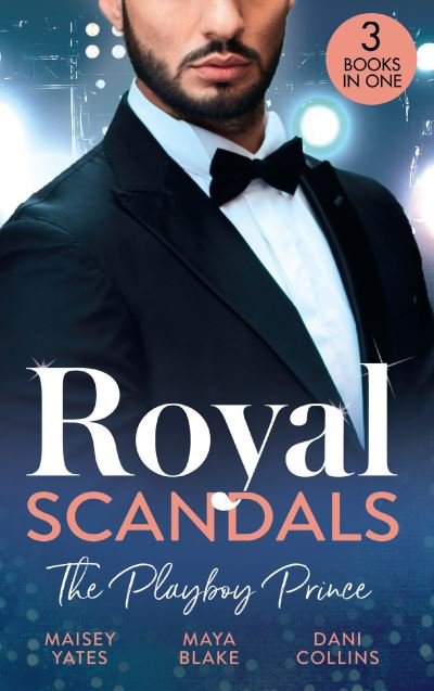 Cover for Maisey Yates · Royal Scandals: The Playboy Prince: Crowning His Convenient Princess (Once Upon a Seduction...) / Sheikh's Pregnant Cinderella / Sheikh's Princess of Convenience (Paperback Book) (2022)