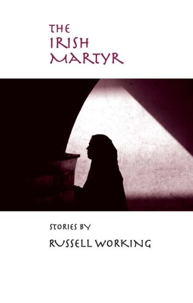 Cover for Russell Working · The Irish Martyr - Richard Sullivan Prize in Short Fiction (Paperback Book) (2006)