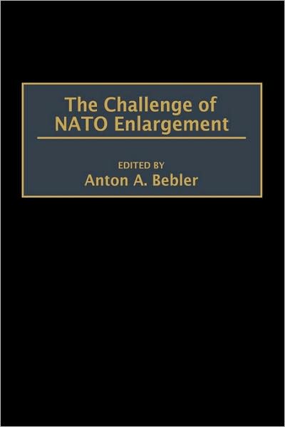 Cover for Anton A. Bebler · The Challenge of NATO Enlargement (Hardcover Book) (1999)