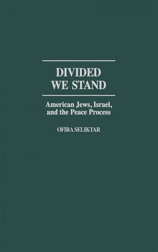 Divided We Stand: American Jews, Israel, and the Peace Process - Ofira Seliktar - Livres - Bloomsbury Publishing Plc - 9780275974084 - 30 novembre 2002