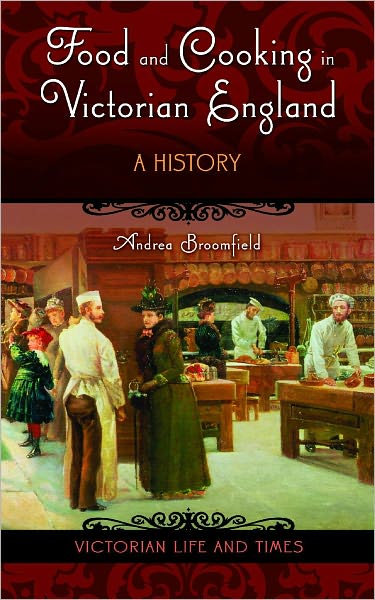 Cover for Andrea L. Broomfield · Food and Cooking in Victorian England: A History - Victorian Life and Times (Hardcover Book) (2007)
