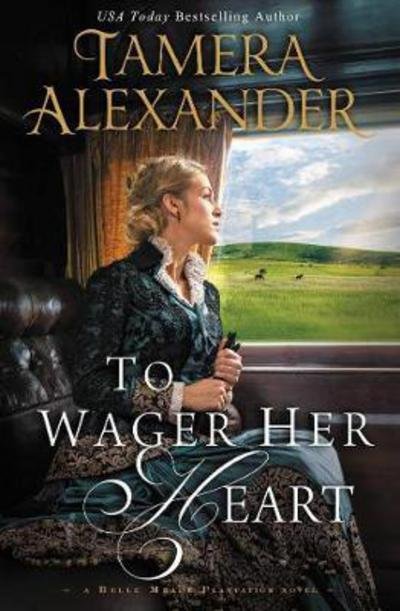 Cover for Tamera Alexander · To Wager Her Heart - A Belle Meade Plantation Novel (Paperback Book) (2017)