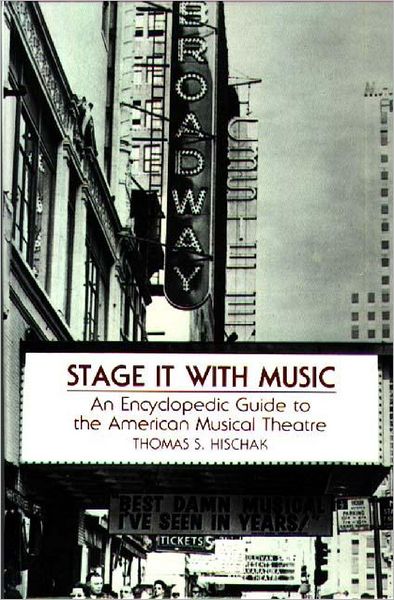 Cover for Thomas S. Hischak · Stage It with Music: An Encyclopedic Guide to the American Musical Theatre (Hardcover Book) (1993)