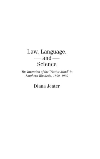 Cover for Diana Jeater · Law, Language, and Science: The Invention of the Native Mind in Southern Rhodesia, 1890-1930 - Social History of Africa (Hardcover Book) (2006)