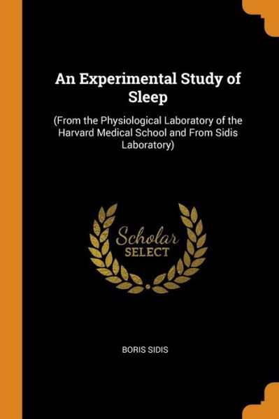 An Experimental Study of Sleep - Boris Sidis - Books - Franklin Classics - 9780342012084 - October 10, 2018