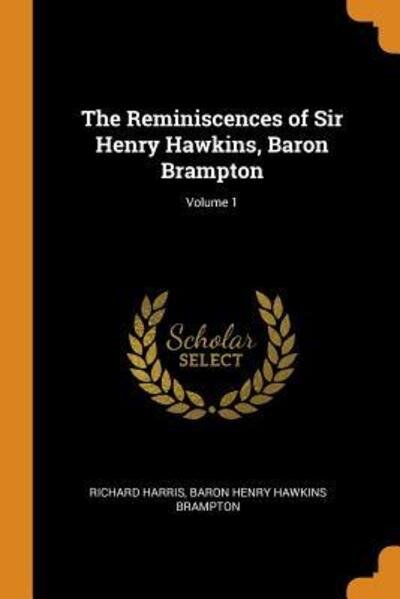 The Reminiscences of Sir Henry Hawkins, Baron Brampton; Volume 1 - Richard Harris - Bøger - Franklin Classics - 9780342393084 - 11. oktober 2018