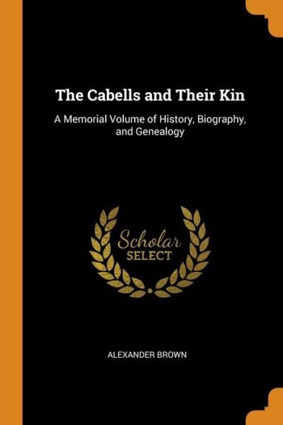 The Cabells and Their Kin - Alexander Brown - Livros - Franklin Classics Trade Press - 9780343974084 - 22 de outubro de 2018