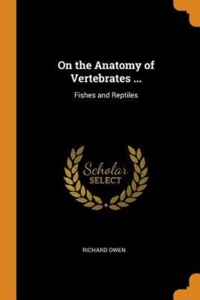 Cover for Richard Owen · On the Anatomy of Vertebrates ... Fishes and Reptiles (Paperback Book) (2018)