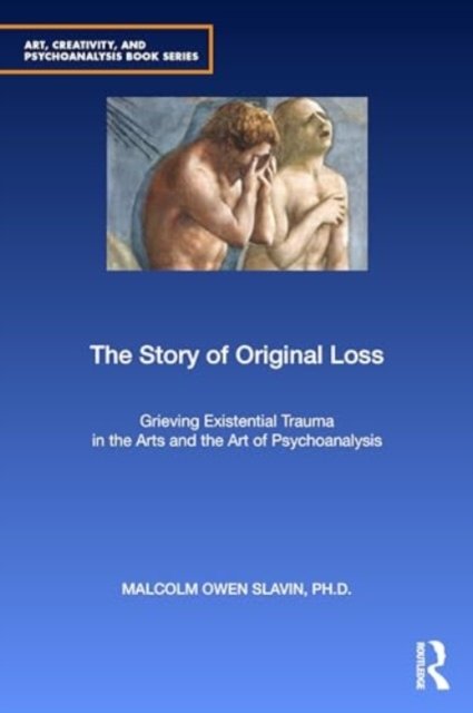 Cover for Slavin, PhD, Malcolm Owen · The Story of Original Loss: Grieving Existential Trauma in the Arts and the Art of Psychoanalysis - Art, Creativity, and Psychoanalysis Book Series (Paperback Book) (2024)