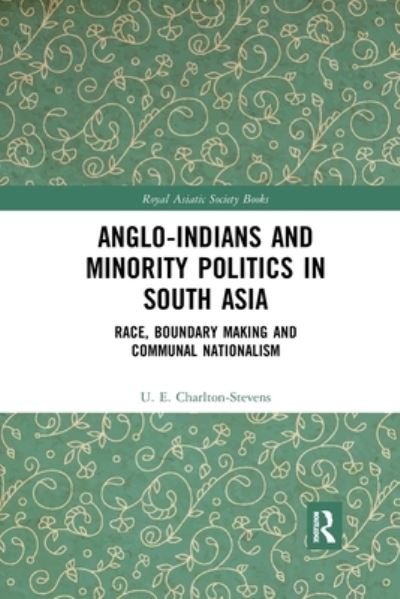 Cover for Uther Charlton-Stevens · Anglo-Indians and Minority Politics in South Asia: Race, Boundary Making and Communal Nationalism - Royal Asiatic Society Books (Paperback Book) (2020)