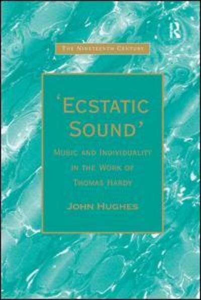 'Ecstatic Sound': Music and Individuality in the Work of Thomas Hardy - The Nineteenth Century Series - John Hughes - Livros - Taylor & Francis Ltd - 9780367888084 - 12 de dezembro de 2019