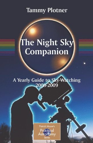 The Night Sky Companion: A Yearly Guide to Sky-Watching 2008-2009 - The Patrick Moore Practical Astronomy Series - Tammy Plotner - Bücher - Springer-Verlag New York Inc. - 9780387716084 - 13. Dezember 2007