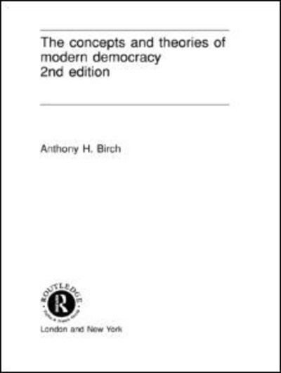 Cover for Anthony H. Birch · The Concepts and Theories of Modern Democracy (Paperback Book) (1993)