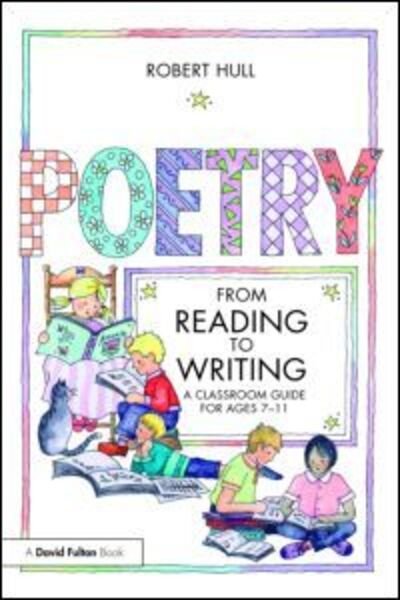 Cover for Hull, Robert (Freelance Children's Poet, UK) · Poetry - From Reading to Writing: A Classroom Guide for Ages 7-11 (Pocketbok) (2009)