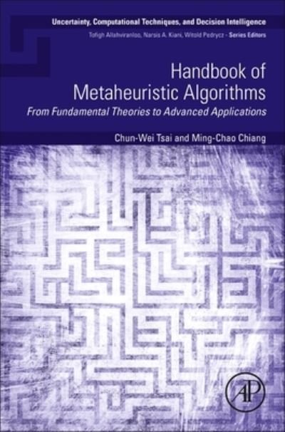 Cover for Tsai, Chun-Wei (Assistant Professor, Department of Computer Science and Engineering, National Sun Yat-sen University, Kaohsiung, Taiwan, R.O.C) · Handbook of Metaheuristic Algorithms: From Fundamental Theories to Advanced Applications - Uncertainty, Computational Techniques, and Decision Intelligence (Paperback Book) (2023)