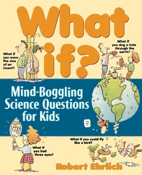 Cover for Robert Ehrlich · What If: Mind-Boggling Science Questions for Kids (Paperback Book) (1998)