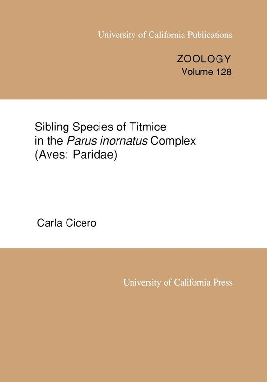 Cover for Carla Cicero · Sibling Species of Titmice in the Parus inornatus Complex (Aves: Paridae) - UC Publications in Zoology (Paperback Book) (1996)
