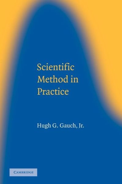 Cover for Gauch Jr, Hugh G. (Cornell University, New York) · Scientific Method in Practice (Paperback Bog) (2002)