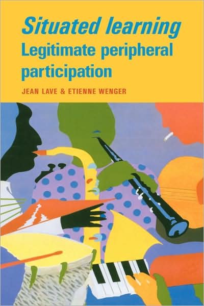 Cover for Jean Lave · Situated Learning: Legitimate Peripheral Participation - Learning in Doing: Social, Cognitive and Computational Perspectives (Hardcover bog) (1991)