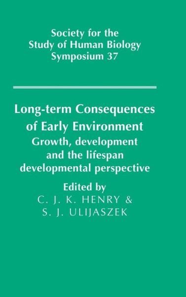 Long-term Consequences of Early Environment: Growth, Development and the Lifespan Developmental Perspective - Society for the Study of Human Biology Symposium Series - C J Henry - Livros - Cambridge University Press - 9780521471084 - 27 de junho de 1996