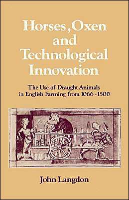 Cover for Langdon, John (University of Alberta) · Horses, Oxen and Technological Innovation: The Use of Draught Animals in English Farming from 1066–1500 - Past and Present Publications (Paperback Book) (2002)