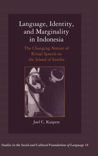 Cover for Kuipers, Joel C. (George Washington University, Washington DC) · Language, Identity, and Marginality in Indonesia: The Changing Nature of Ritual Speech on the Island of Sumba - Studies in the Social and Cultural Foundations of Language (Hardcover bog) (1998)