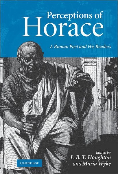 Cover for L B T Houghton · Perceptions of Horace: A Roman Poet and his Readers (Inbunden Bok) (2009)
