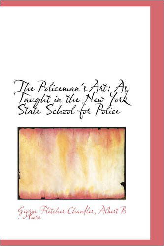 The Policeman's Art: As Taught in the New York State School for Police - George Fletcher Chandler - Books - BiblioLife - 9780559865084 - December 1, 2008