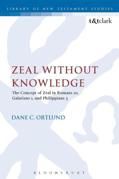 Cover for Dane C. Ortlund · Zeal Without Knowledge: The Concept of Zeal in Romans 10, Galatians 1, and Philippians 3 - The Library of New Testament Studies (Paperback Book) [Nippod edition] (2014)