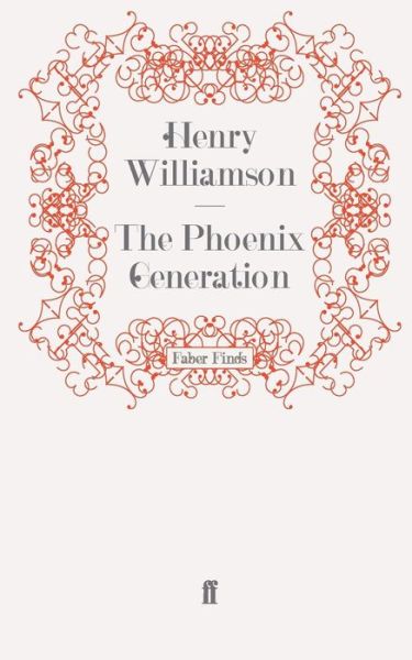 The Phoenix Generation - A Chronicle of Ancient Sunlight - Henry Williamson - Books - Faber & Faber - 9780571278084 - May 19, 2011
