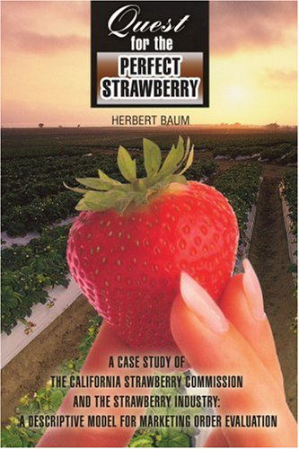 Cover for Herbert Baum · Quest for the Perfect Strawberry: a Case Study of the California Strawberry Commission and the Strawberry Industry: a Descriptive Model for Marketing Order Evaluation (Paperback Book) (2005)