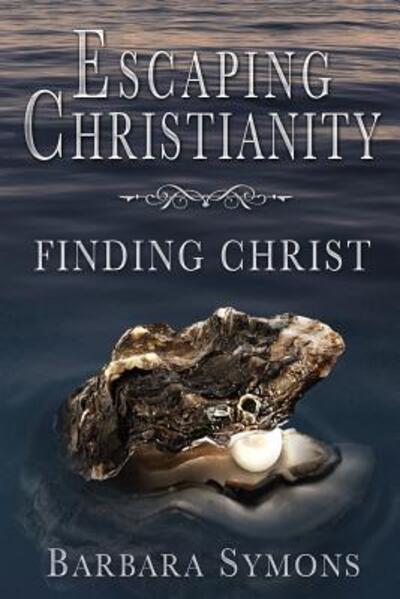 Cover for Mrs. Barbara K Symons · Escaping Christianity : Finding Christ (Paperback Book) (2014)