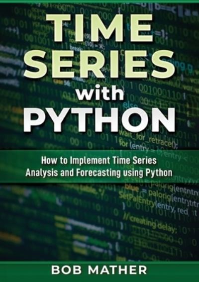 Cover for Bob Mather · Time Series with Python (Paperback Book) (2020)