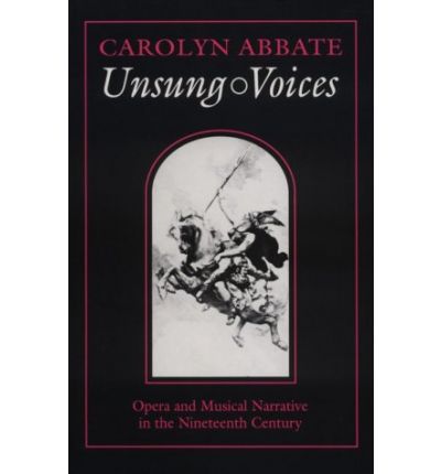 Unsung Voices: Opera and Musical Narrative in the Nineteenth Century - Princeton Studies in Opera - Carolyn Abbate - Books - Princeton University Press - 9780691026084 - April 21, 1996