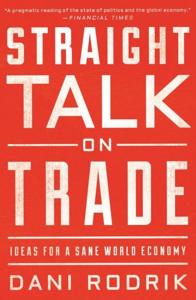 Straight Talk on Trade: Ideas for a Sane World Economy - Dani Rodrik - Libros - Princeton University Press - 9780691196084 - 27 de agosto de 2019