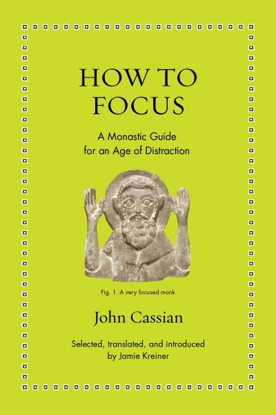 Cover for John Cassian · How to Focus: A Monastic Guide for an Age of Distraction - Ancient Wisdom for Modern Readers (Gebundenes Buch) (2024)