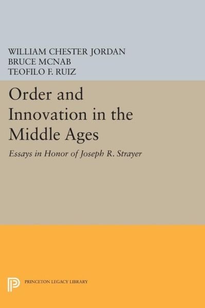 Cover for William Chester Jordan · Order and Innovation in the Middle Ages: Essays in Honor of Joseph R. Strayer - Princeton Legacy Library (Taschenbuch) (2015)