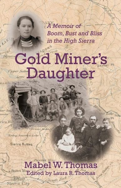 Cover for Mabel W Thomas · Gold Miner's Daughter A Memoir of Boom, Bust and Bliss in the High Sierra (Taschenbuch) (2017)