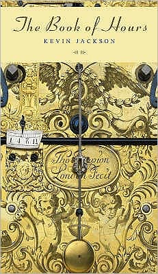 Cover for Kevin Jackson · The Book of Hours (Hardcover Book) (2007)