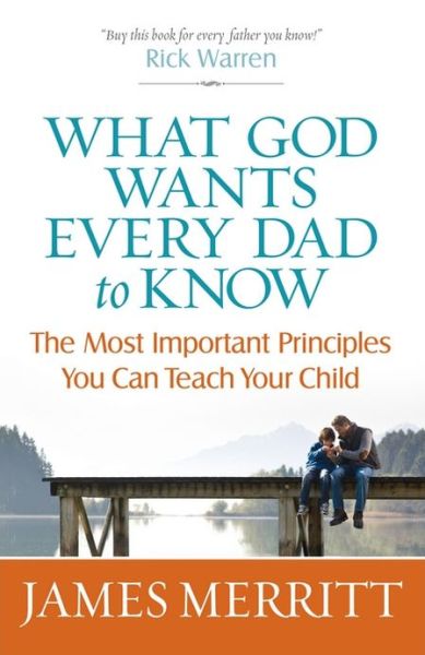 Cover for James Merritt · What God Wants Every Dad to Know: The Most Important Principles You Can Teach Your Child (Paperback Book) (2013)